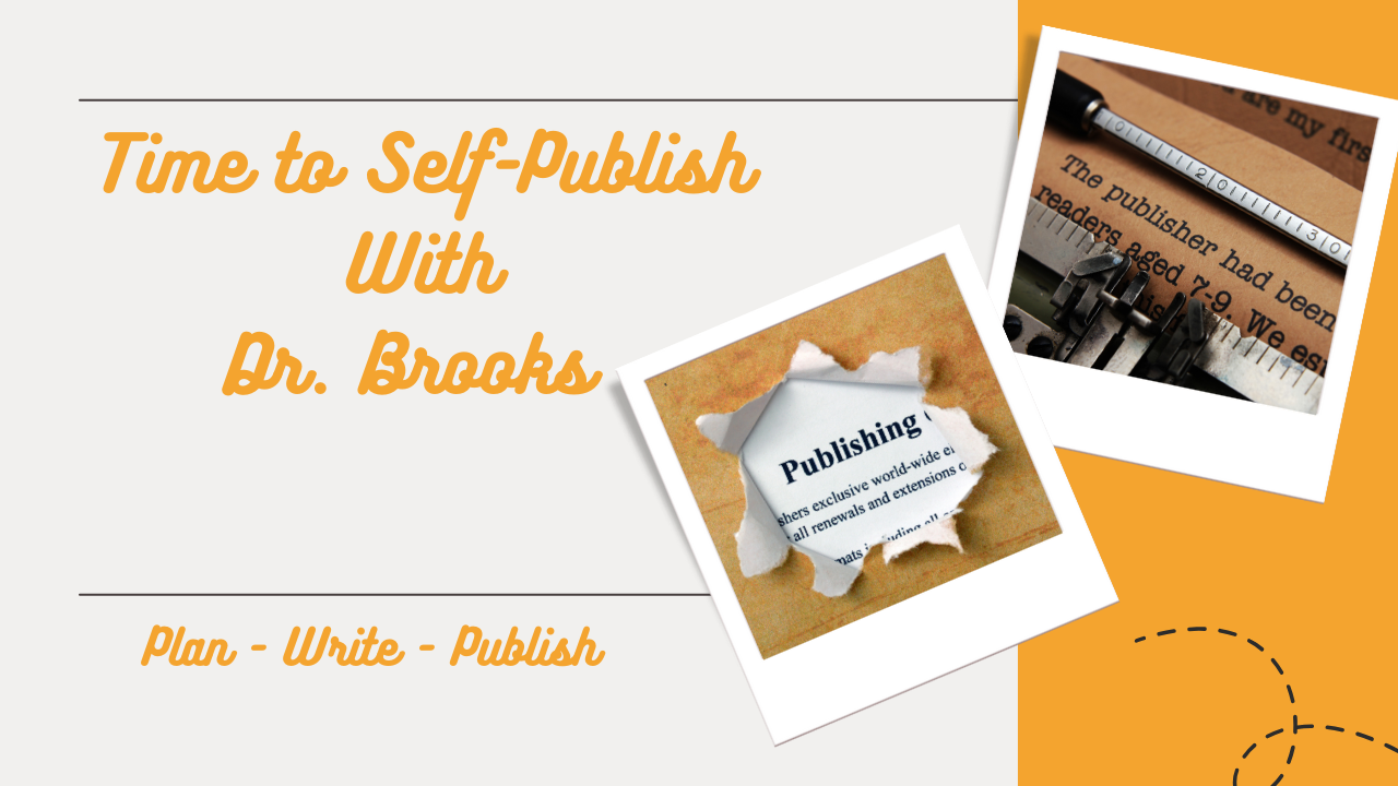 Time to Self-Publish With Dr. Brooks (virtual)