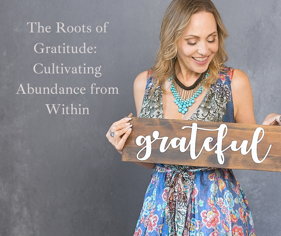 The Roots of Gratitude: Cultivating Abundance from Within
