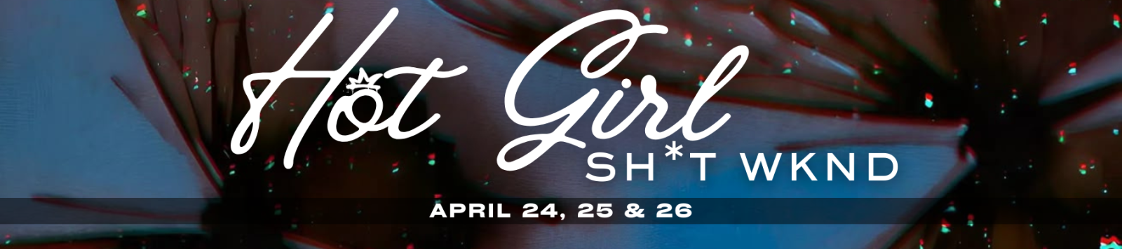 TU HQ Hot Girl Sh*t Wknd